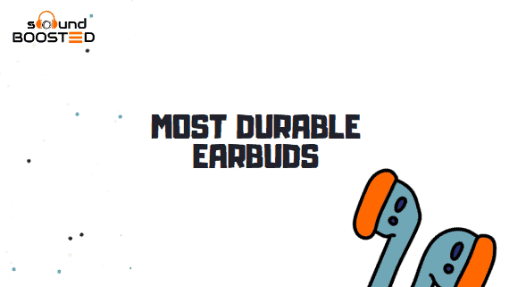 10 Most Durable Earbuds That Last Longer in 2022 (Buyer’s Guide)